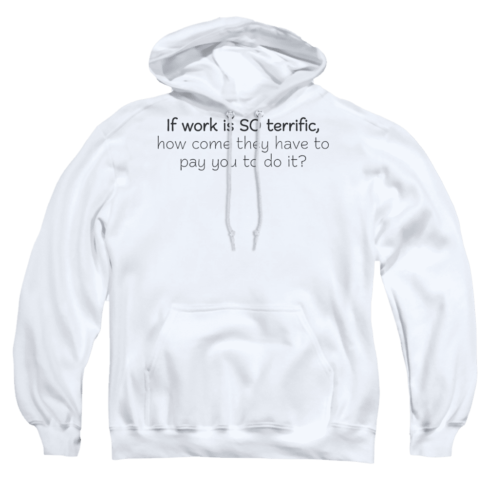 Work Is Terrific Adult Pull-Over Hoodie