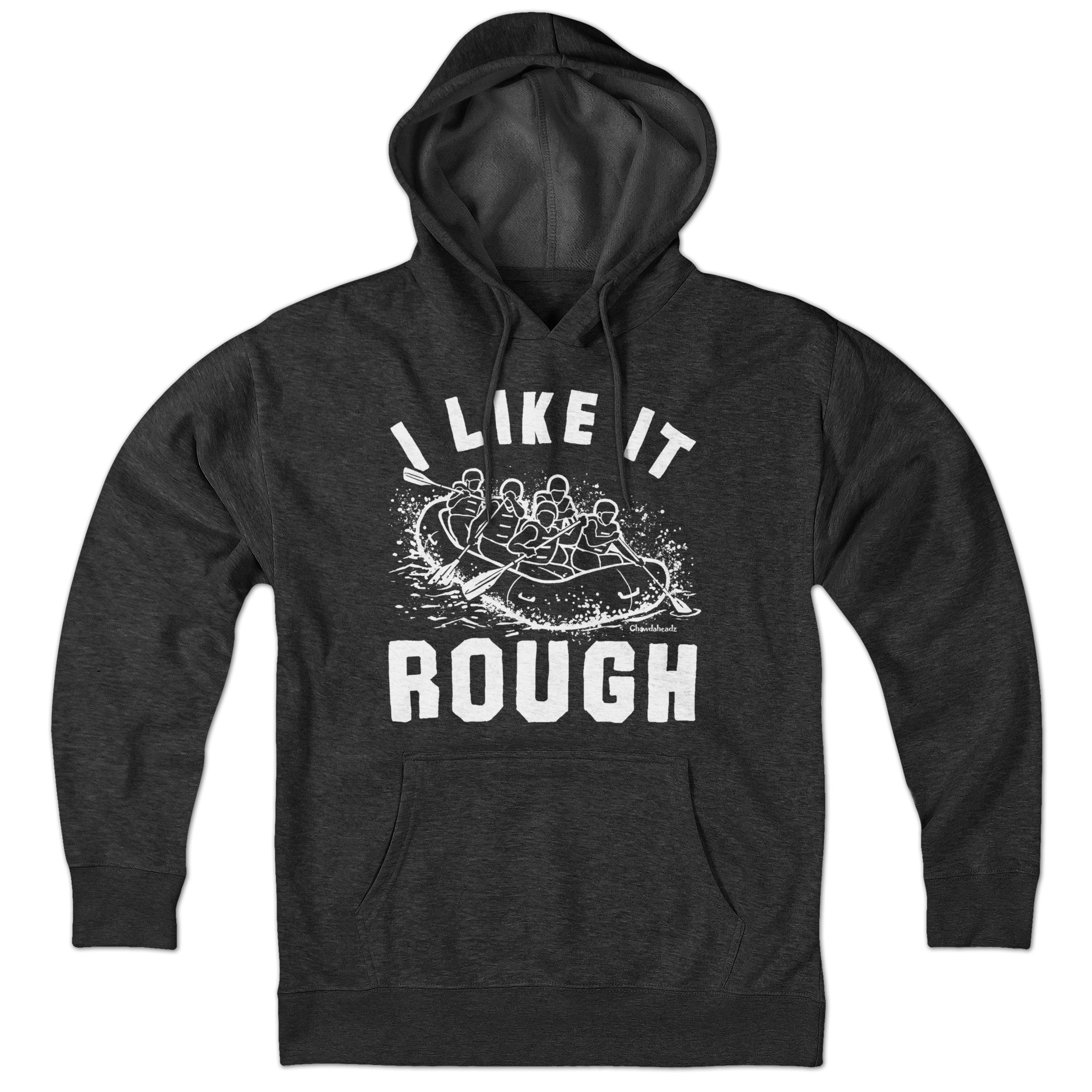 I Like It Rough Rafting Hoodie