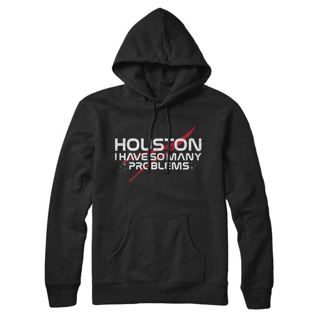 Houston I Have So Many Problems Hoodie