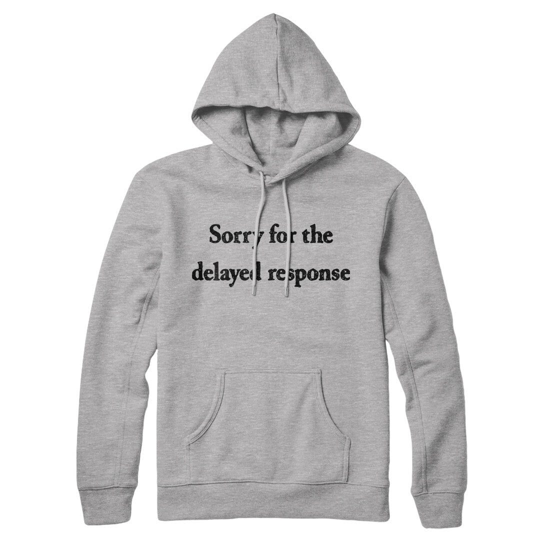 Sorry For The Delayed Response Hoodie