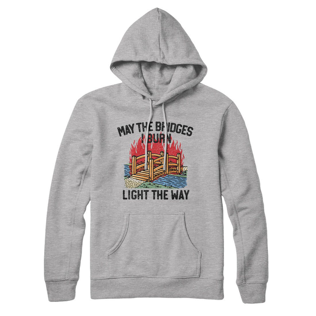 May The Bridges I Burn Light The Way Hoodie