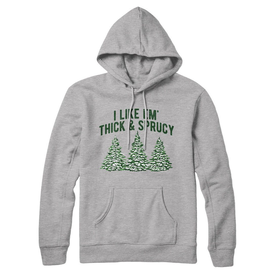 I Like Em Thick And Sprucy Hoodie