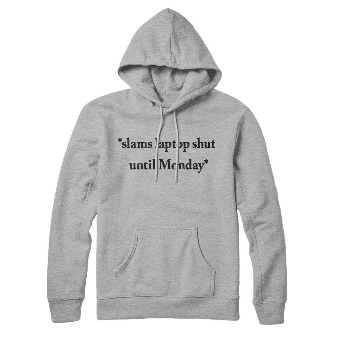 Slams Laptop Shut Until Monday Hoodie