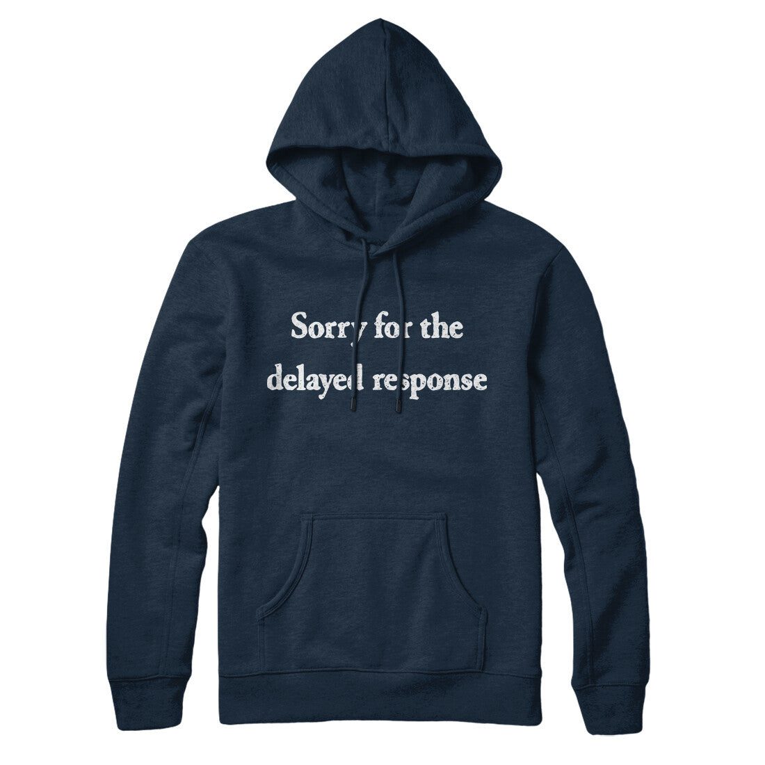 Sorry For The Delayed Response Hoodie